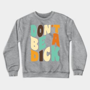 Don't Be a Dick Retro Typography Crewneck Sweatshirt